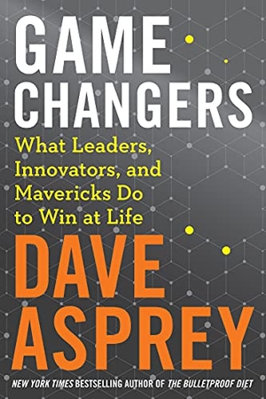 Asprey, Dave. Game Changers - What Leaders, Innovators, and Mavericks Do to Win at Life. HarperCollins, 2018.