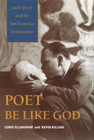 Ellingham, Lewis / Kevin Killian. Poet Be Like God - Jack Spicer and the San Francisco Renaissance. Wesleyan University Press, 2026.