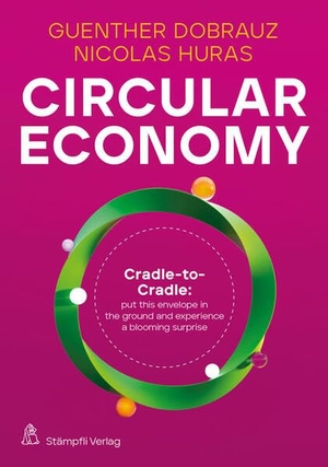 Dobrauz-Saldapenna, Günther / Nicolas Huras (Hrsg.). Circular Economy - New solutions for a better tomorrow. Stämpfli Verlag AG, 2023.