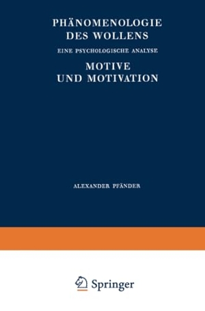 Pfänder, A.. Phänomenologie des Wollens - Eine Psychologische Analyse Motive und Motivation. Springer Berlin Heidelberg, 2012.