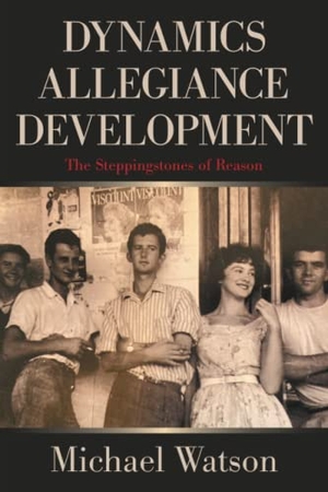 Watson, Michael. Dynamics Allegiance Development - The Steppingstones of Reason. Xlibris AU, 2021.