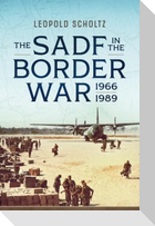 The South African Defence Forces in the Border War 1966-1989