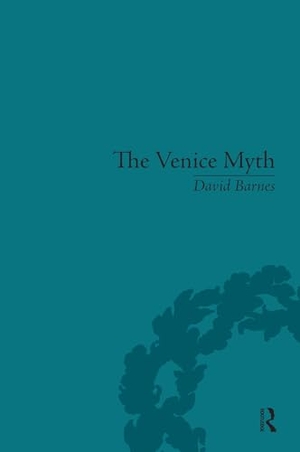Barnes, David. The Venice Myth - Culture, Literature, Politics, 1800 to the Present. Taylor & Francis Ltd (Sales), 2024.