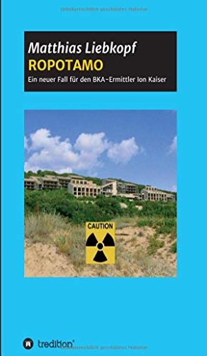 Liebkopf, Matthias. ROPOTAMO - Ein neuer Fall für den BKA-Ermittler Ion Kaiser. tredition, 2021.