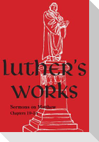 Luther's Works Volume 68 (Sermons on the Gospel of St. Matthew, Chapters 19-24)