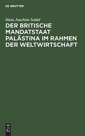 Seidel, Hans Joachim. Der britische Mandatstaat Palästina im Rahmen der Weltwirtschaft. De Gruyter, 1926.