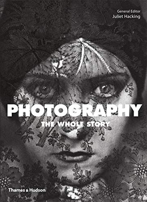 Hacking, Juliet (Hrsg.). Photography - The Whole Story. Thames & Hudson IWUK, 2012.