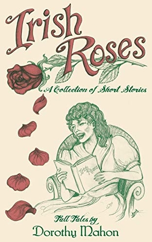 Mahon, Dorothy. Irish Roses: A Collection of Short Stories. Touchladybirdlucky Studios, 2016.