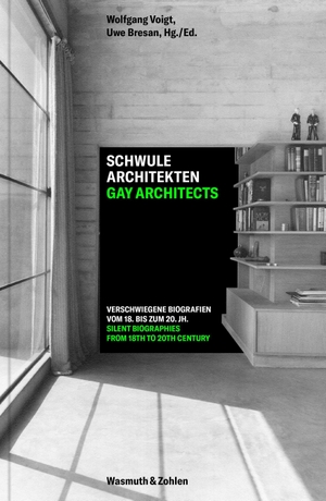 Bresan, Uwe / Wolfgang Voigt. Schwule Architekten - Gay Architects - Verschwiegene Biografien vom 18. bis zum 20. Jahrhundert. Silent Biographies from the 18th to the 20th Century. Wasmuth & Zohlen UG, 2022.