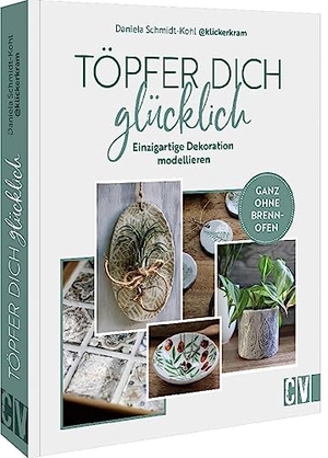 Schmidt-Kohl, Daniela. Töpfer dich glücklich - Einzigartige Dekoration modellieren - ganz ohne Brennofen. Christophorus Verlag, 2023.