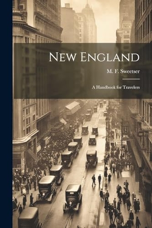 Sweetser, M. F.. New England: A Handbook for Travelers. Creative Media Partners, LLC, 2023.
