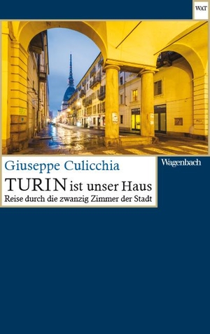 Culicchia, Giuseppe. Turin ist unser Haus - Reise durch die zwanzig Zimmer der Stadt. Wagenbach Klaus GmbH, 2020.