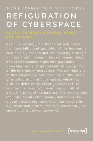 Sönmez, Sezgin / Silke Steets (Hrsg.). Refiguration of Cyberspace - Digital Infrastructures, Space, and Control. Transcript Verlag, 2026.