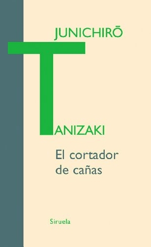 Tanizaki, Junichiro. El cortador de cañas. Siruela, 2008.
