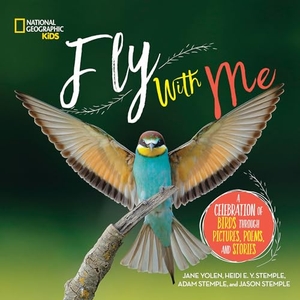 Yolen, Jane / Stemple, Heidi et al. Fly with Me - A Celebration of Birds Through Pictures, Poems, and Stories. Disney - Rhcb, 2018.