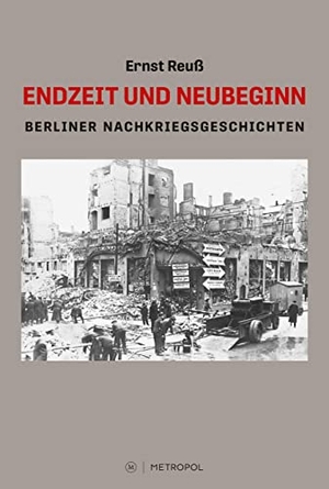 Reuß, Ernst. Endzeit und Neubeginn - Berliner Nachkriegsgeschichten. Metropol Verlag, 2022.