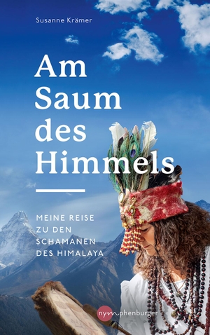 Krämer, Susanne. Am Saum des Himmels - Meine Reise zu den Schamanen des Himalaya. Nymphenburger, 2021.