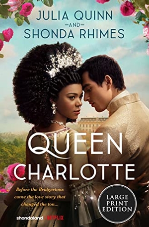Quinn, Julia / Shonda Rhimes. Queen Charlotte - Before Bridgerton Came a Love Story That Changed the Ton.... HarperCollins, 2023.