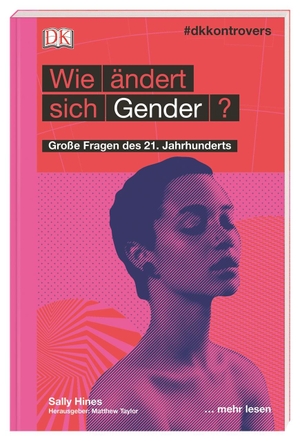 Hines, Sally. #dkkontrovers. Wie ändert sich Gender? - Große Fragen des 21. Jahrhunderts. Dorling Kindersley Verlag, 2019.