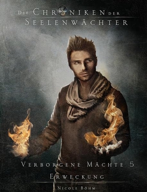 Böhm, Nicole. Die Chroniken der Seelenwächter - Verborgene Mächte 5 - Erweckung (Finalband 1. Zyklus). Lindwurm Verlag, 2021.