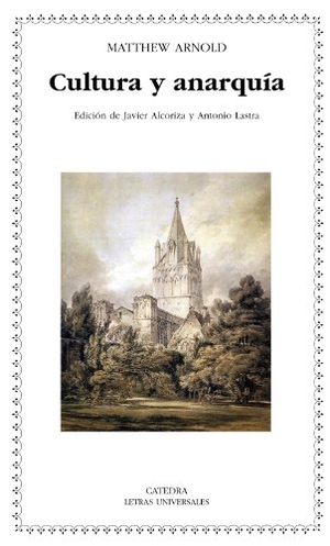 Arnold, Matthew / Javier Alcoriza Vento. Cultura y anarquía. Ediciones Cátedra, 2010.
