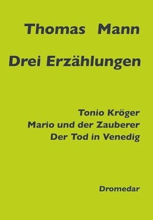 Mann, Thomas. Drei Erzählungen - Tonio Kröger, Mario und der Zauberer, Der Tod in Venedig. Dromedar Verlag UG, 2026.
