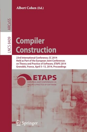 Cohen, Albert (Hrsg.). Compiler Construction - 23rd International Conference, CC 2014, Held as Part of the European Joint Conferences on Theory and Practice of Software, ETAPS 2014, Grenoble, France, April 5-13, 2014, Proceedings. Springer Berlin Heidelberg, 2014.