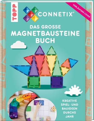Pilgrim, Eva. Das große Magnetbausteine Buch. ConnetixTiles - Kreative Spiel- und Bauideen durchs Jahr für Kinder ab 3 Jahren. frechverlag GmbH, 2026.
