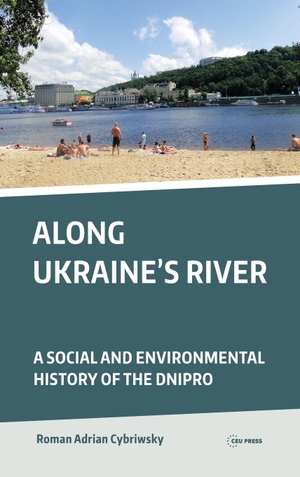 Cybriwsky, Roman Adrian. Along Ukraine's River - A Social and Environmental History of the Dnipro. Central European University Press, 2018.