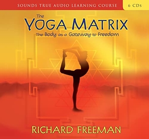 Freeman, Richard. The Yoga Matrix: The Body as a Gateway to Freedom. Sounds True, 2003.