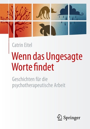 Eitel, Catrin. Wenn das Ungesagte Worte findet - Geschichten für die psychotherapeutische Arbeit. Springer-Verlag GmbH, 2026.
