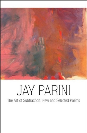 Parini, Jay. The Art of Subtraction - New and Selected Poems. George Braziller, 2005.