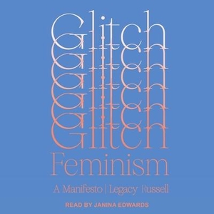 Russell, Legacy. Glitch Feminism: A Manifesto. Tantor, 2020.