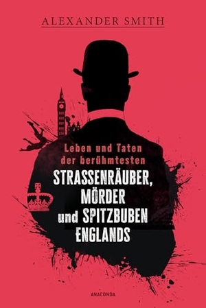 Smith, Alexander. Leben und Taten der berühmtesten Straßenräuber, Mörder und Spitzbuben Englands - Der True Crime Klassiker von 1714. Mit 14 Illustrationen. Anaconda Verlag, 2025.