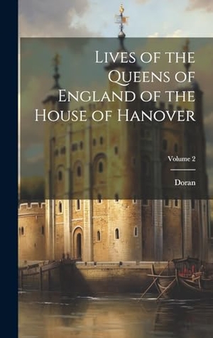 Doran. Lives of the Queens of England of the House of Hanover; Volume 2. Tradd Street Press, 2023.