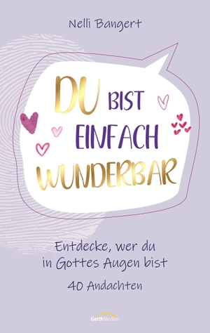 Bangert, Nelli. Du bist einfach WUNDERbar - Entdecke, wer du in Gottes Augen bist - 40 Andachten. Gerth Medien GmbH, 2026.