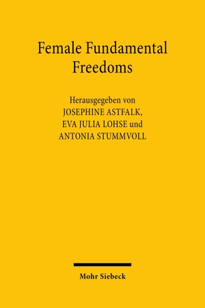 Astfalk, Josephine / Eva Julia Lohse et al (Hrsg.). Female Fundamental Freedoms - Reproduktive Freiheit und fundamentale gesellschaftliche Gleichheit. Mohr Siebeck GmbH & Co. K, 2026.