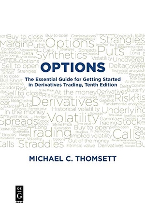 Thomsett, Michael C. Options - The Essential Guide for Getting Started in Derivatives Trading, Tenth Edition. De Gruyter, 2018.