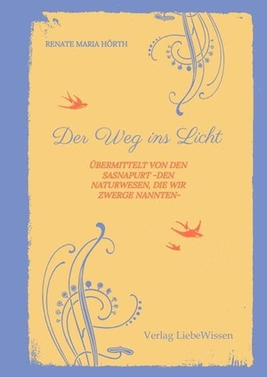 Hörth, Renate Maria. Der Weg ins Licht -ein Einweihungspfad - übermittelt von den Sasnapurt -den Naturwesen, die wir Zwerge nannten. tredition, 2025.