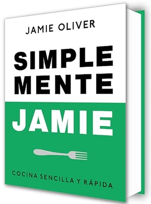 Oliver, Jamie. Simplemente Jamie: Cocina Sencilla Y Rápida / Simply Jamie: Fast and Simple Food. Prh Grupo Editorial, 2025.
