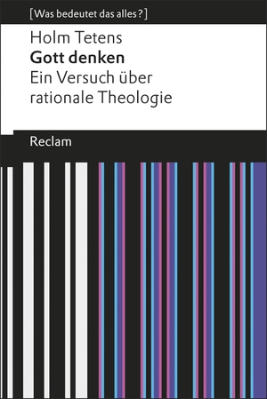 Tetens, Holm. Gott denken - Ein Versuch über rationale Theologie (Was bedeutet das alles?). Reclam Philipp Jun., 2015.
