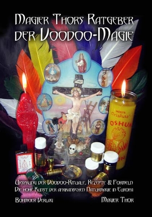 Magier Thors Ratgeber der Voodoo-Magie - Ursprung der Voodoo-Rituale. Rezepte und Formeln: Die hohe Kunst der afrikanischen Naturmagie in Europa. Bohmeier, Joh., 2012.