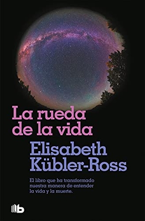 Kübler-Ross, Elisabeth. La rueda de la vida. B de Bolsillo (Ediciones B), 2006.
