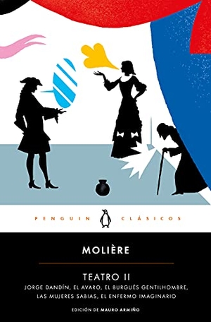 Molière / Mauro Armiño. Teatro II : Georges Dandin ; El avaro ; El burgués gentilhombre ; Las mujeres sabias ; El enfermo imaginario. PENGUIN CLASICOS, 2021.
