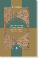 Historia adoptada, historia adaptada : la crónica mestiza del México colonial