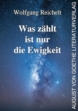 Reichelt, Wolfgang. Was zählt ist nur die Ewigkeit. Fouque Literaturverlag, 2026.