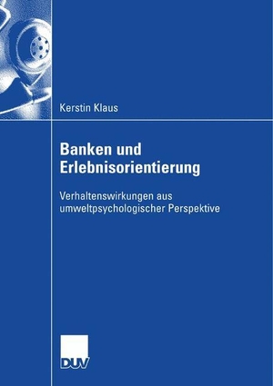 Klaus, Kerstin. Banken und Erlebnisorientierung - Verhaltenswirkungen aus umweltpsychologischer Perspektive. Deutscher Universitätsverlag, 2007.