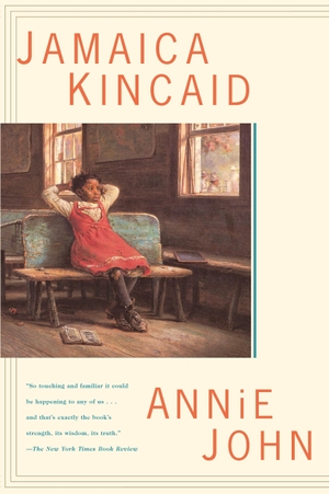 Kincaid, Jamaica. Annie John. Farrar, Straus and Giroux (Byr), 1997.
