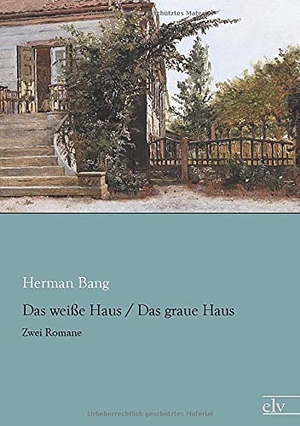 Bang, Herman. Das weiße Haus / Das graue Haus - Zwei Romane. Europäischer Literaturverlag, 2014.