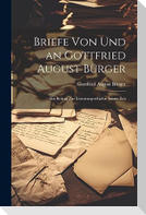 Briefe von und an Gottfried August Bürger: Ein Beitrag zur Literaturgeschichte Seiner Zeit